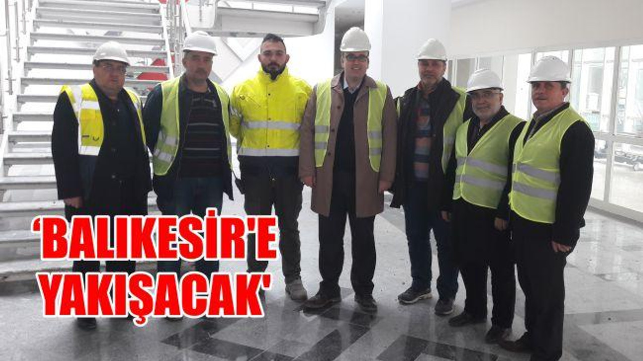 'Balıkesir'e yakışacak'