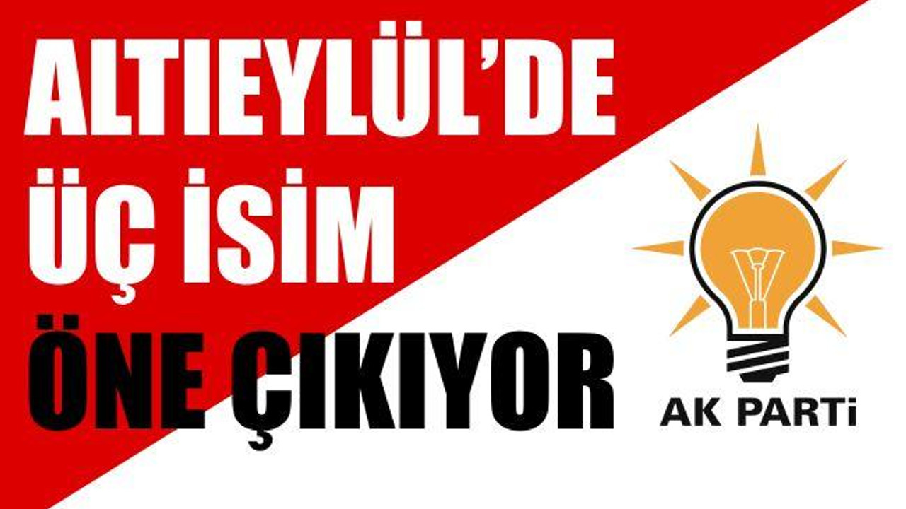 ALTIEYLÜL'DE ÖNE ÇIKAN ÜÇ İSİM