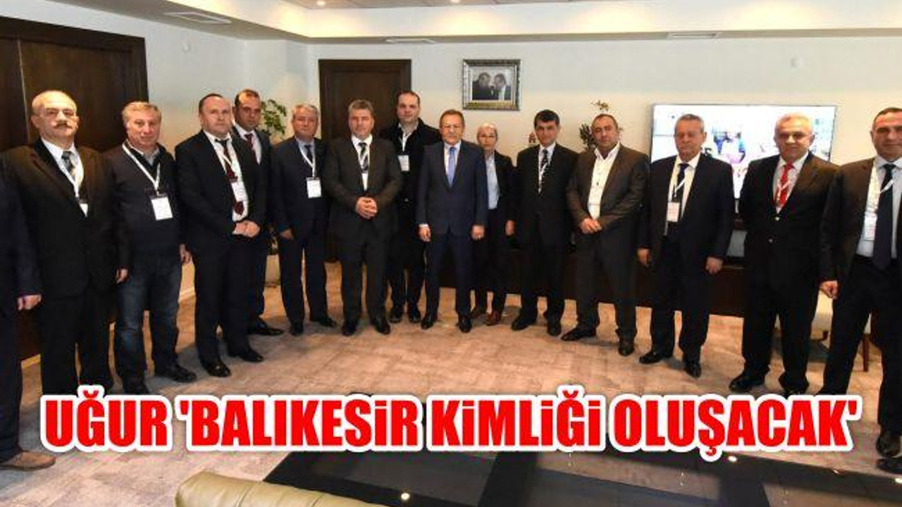 Uğur: "Balıkesir Kimliği Oluşacak"