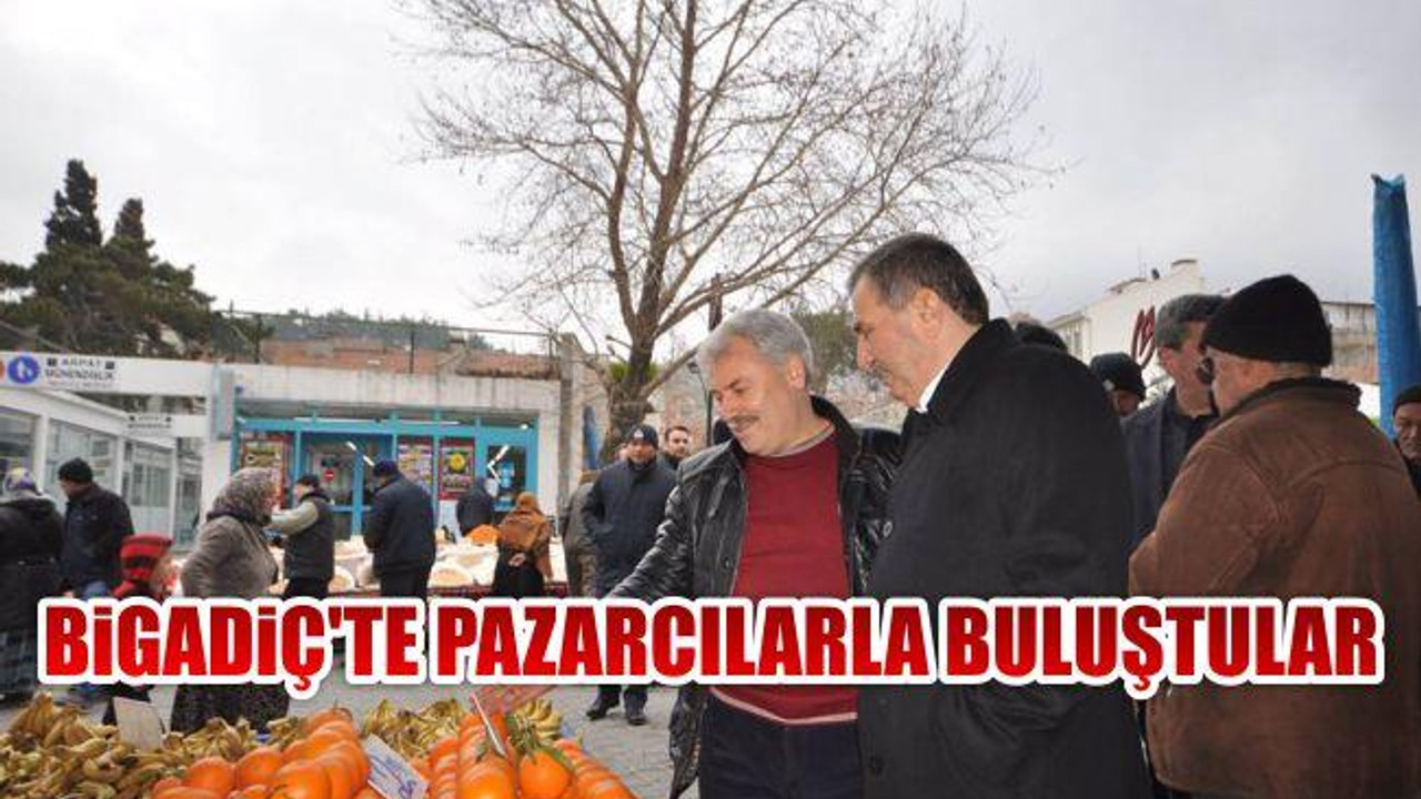 Bigadiç'te Pazarcılarla Buluştular