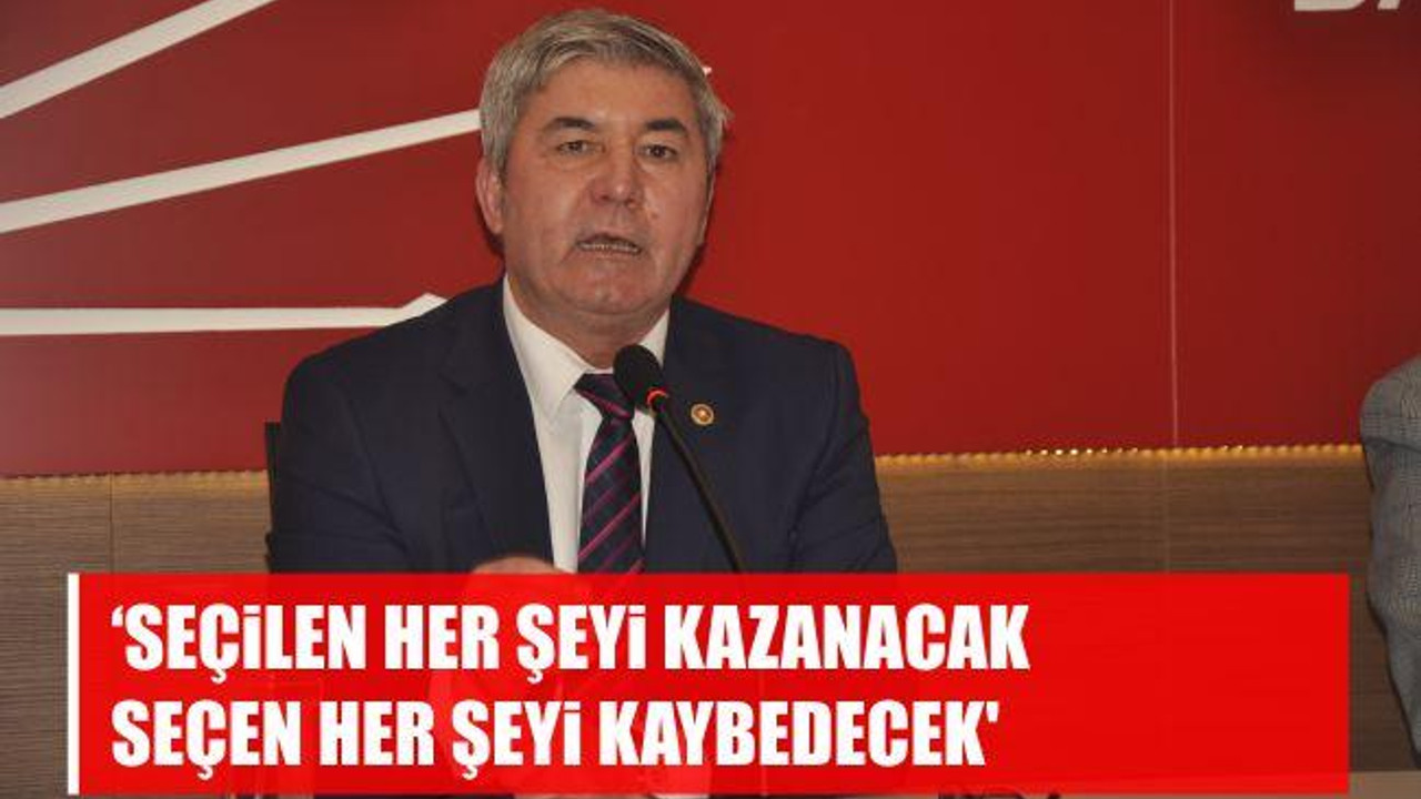 'Seçilen Her Şeyi Kazanacak Seçen Her Şeyi Kaybedecek'