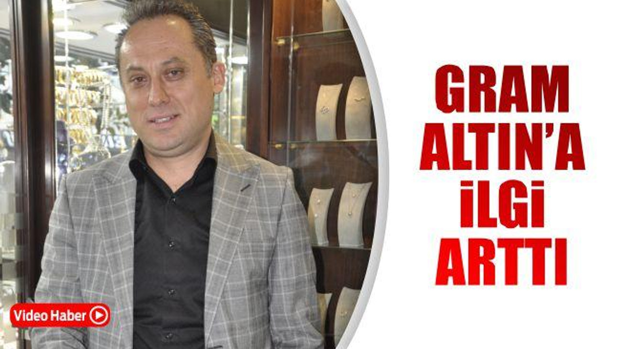 Gram Altın'a İlgi Arttı