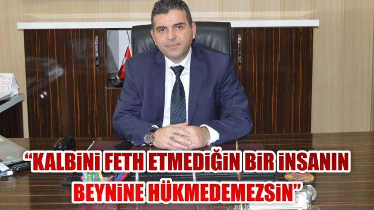 "Kalbini Fethetmediğin Bir İnsanın Beynine Hükmedemezsin"