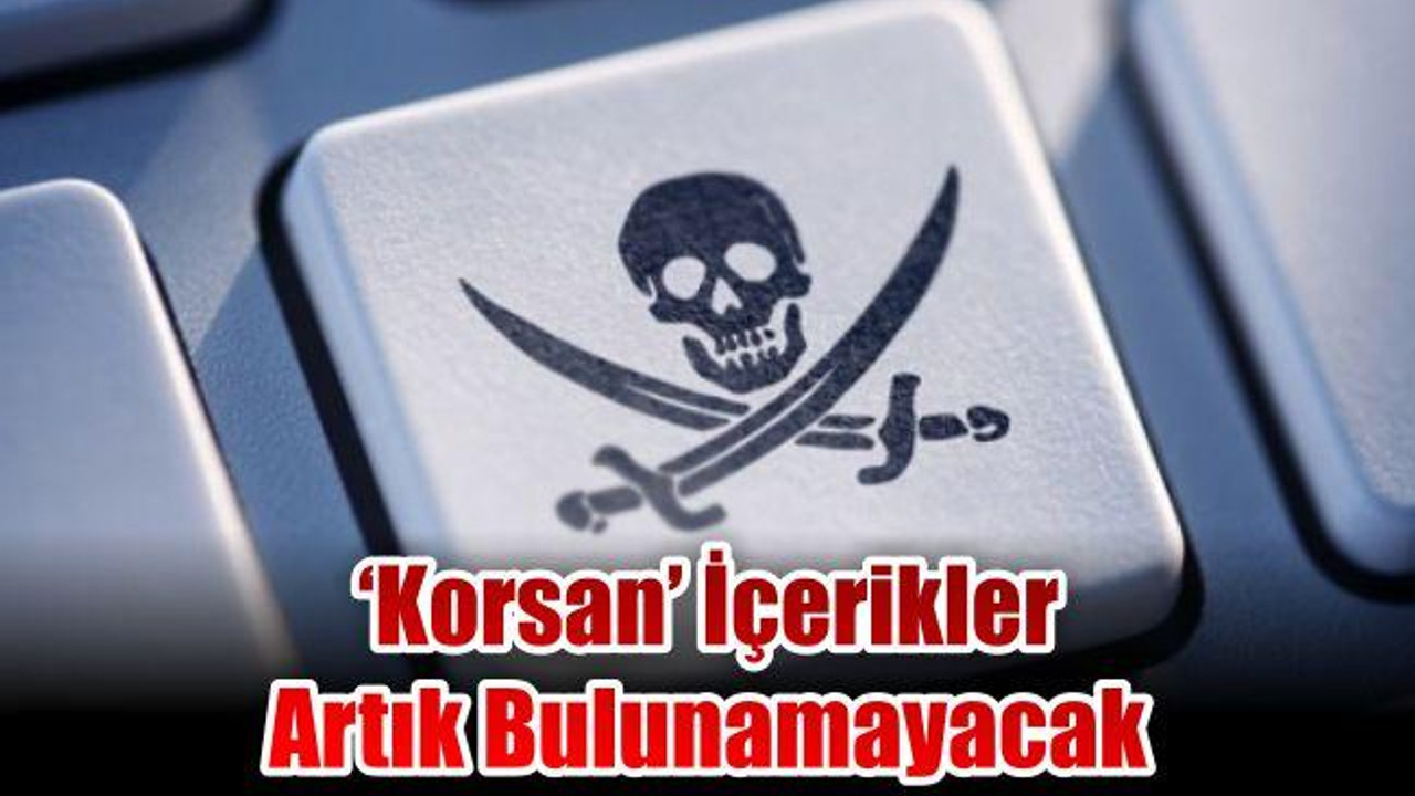 'Korsan' İçerikler Artık Bulunamayacak