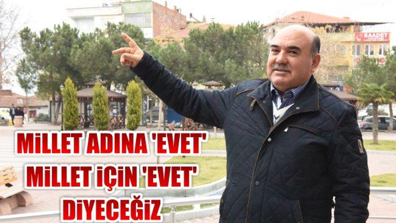 Millet Adına 'Evet', Millet İçin 'Evet' Diyeceğiz