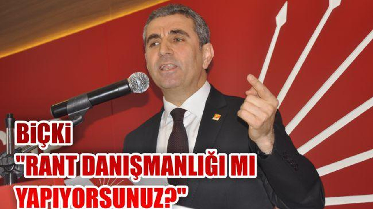 Biçki: "Rant danışmanlığı mı yapıyorsunuz?"