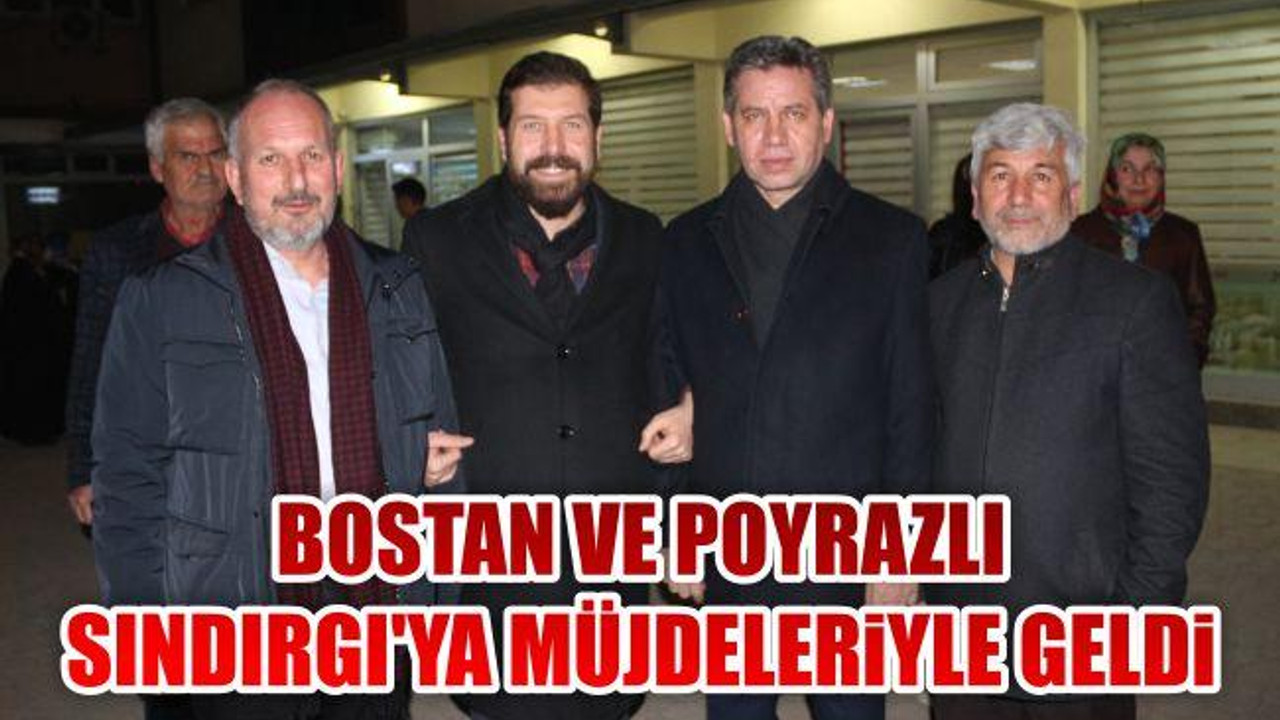 Bostan ve Poyrazlı Sındırgı'ya Müjdeleriyle geldi