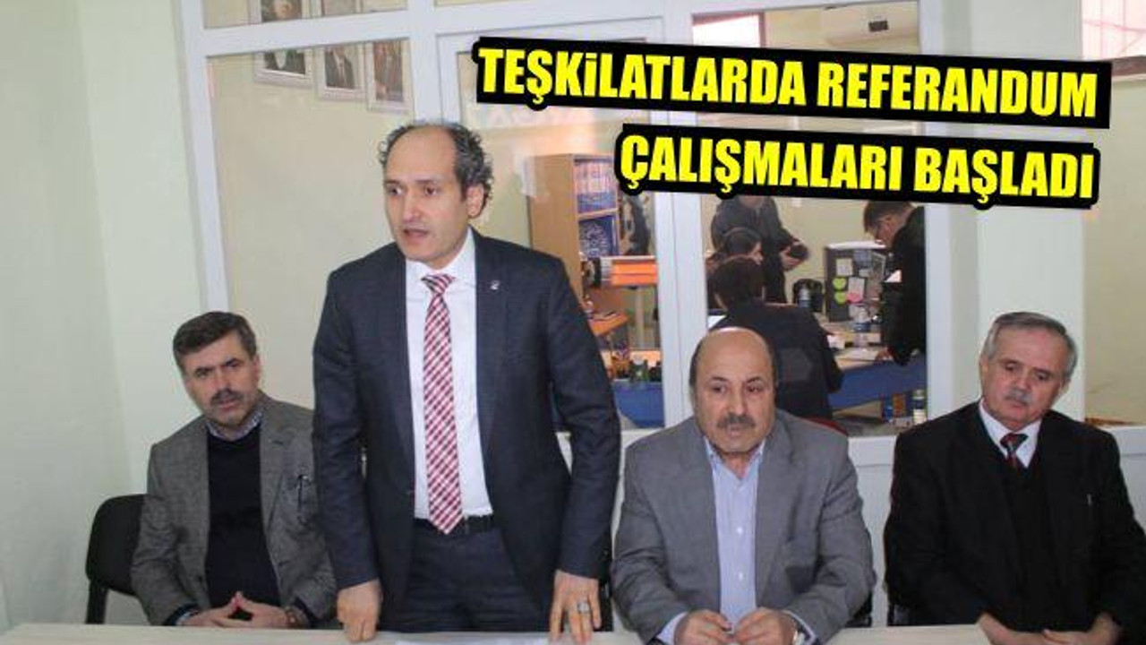 Teşkilatlarda Referandum Çalışmaları Başladı