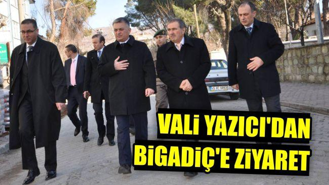 Vali Yazıcı'dan Bigadiç'e Ziyaret