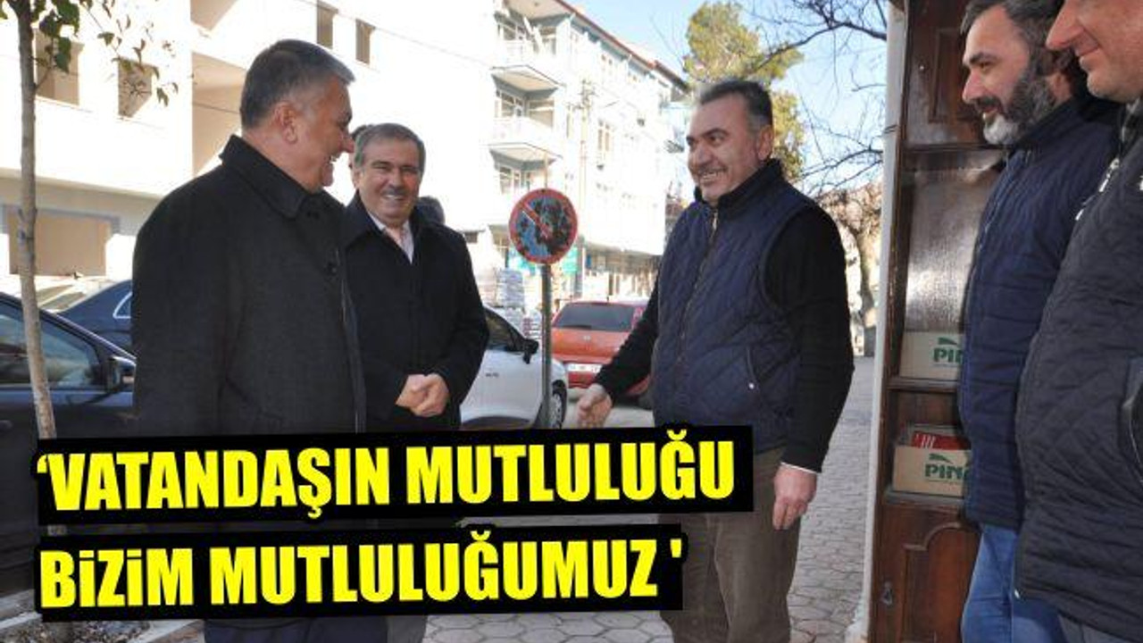 'Vatandaşın Mutluluğu Bizim Mutluluğumuz'