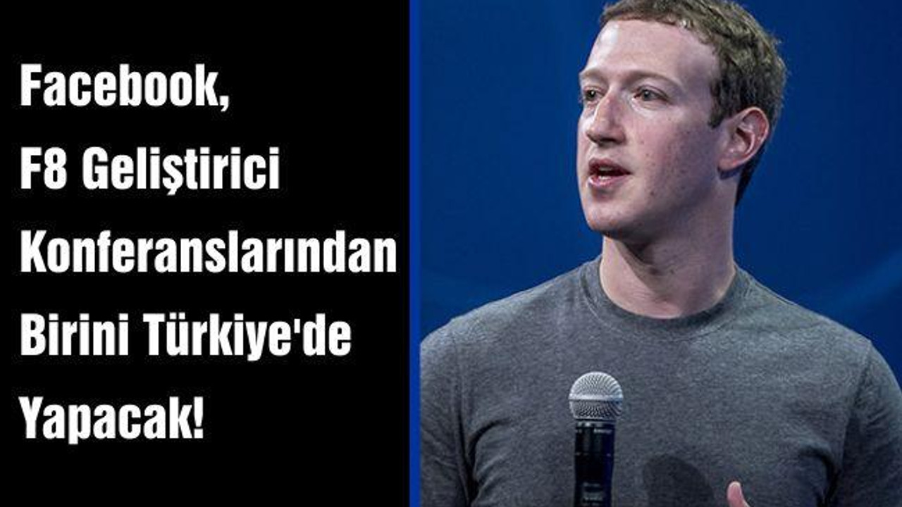 Facebook, F8 Geliştirici Konferanslarından Birini Türkiye'de Yapacak!