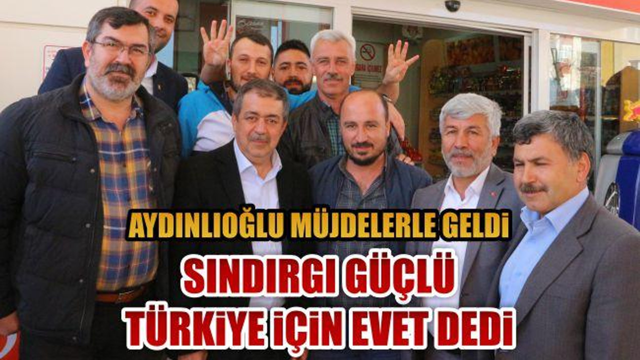 Aydınlıoğlu Müjdelerle Geldi, Sındırgı Güçlü Türkiye İçin Evet Dedi