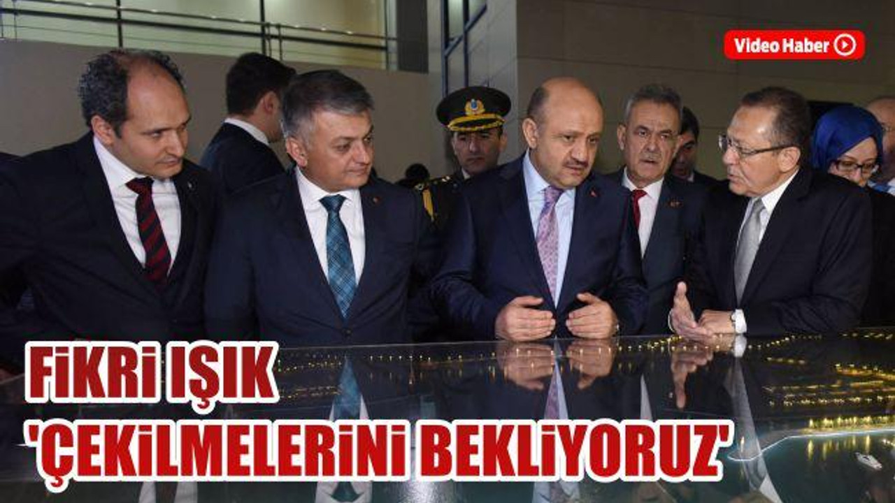 Fikri Işık ‘Çekilmelerini bekliyoruz’