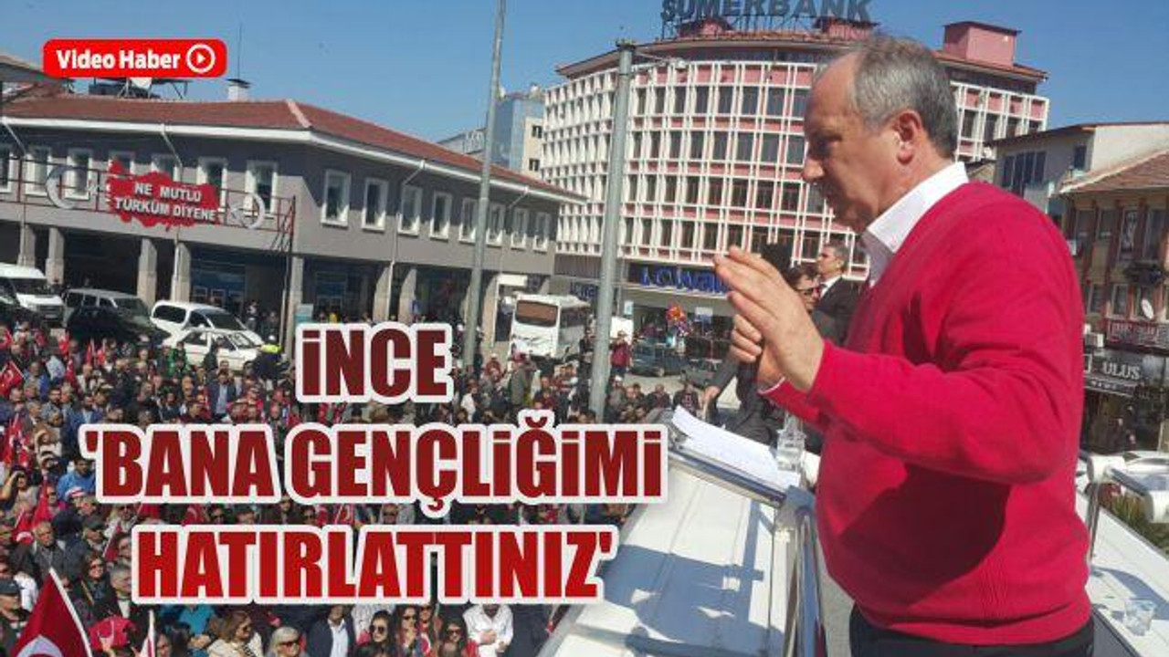İnce: "Bana Gençliğimi hatırlattınız"
