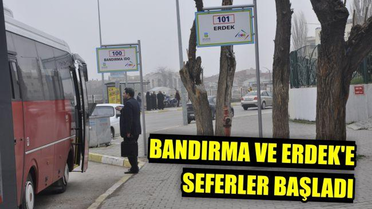 BANDIRMA VE ERDEK’E SEFERLER BAŞLADI