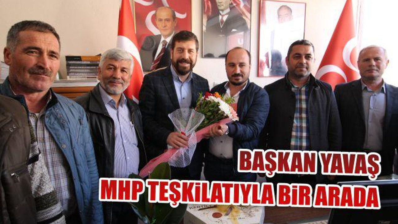BAŞKAN YAVAŞ MHP TEŞKİLATIYLA BİR ARADA