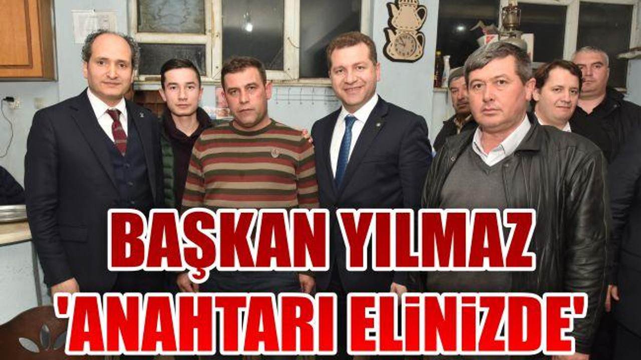 Başkan Yılmaz 'Anahtarı elinizde'
