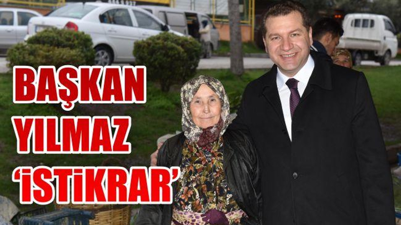 Başkan Yılmaz 'İstikrar'