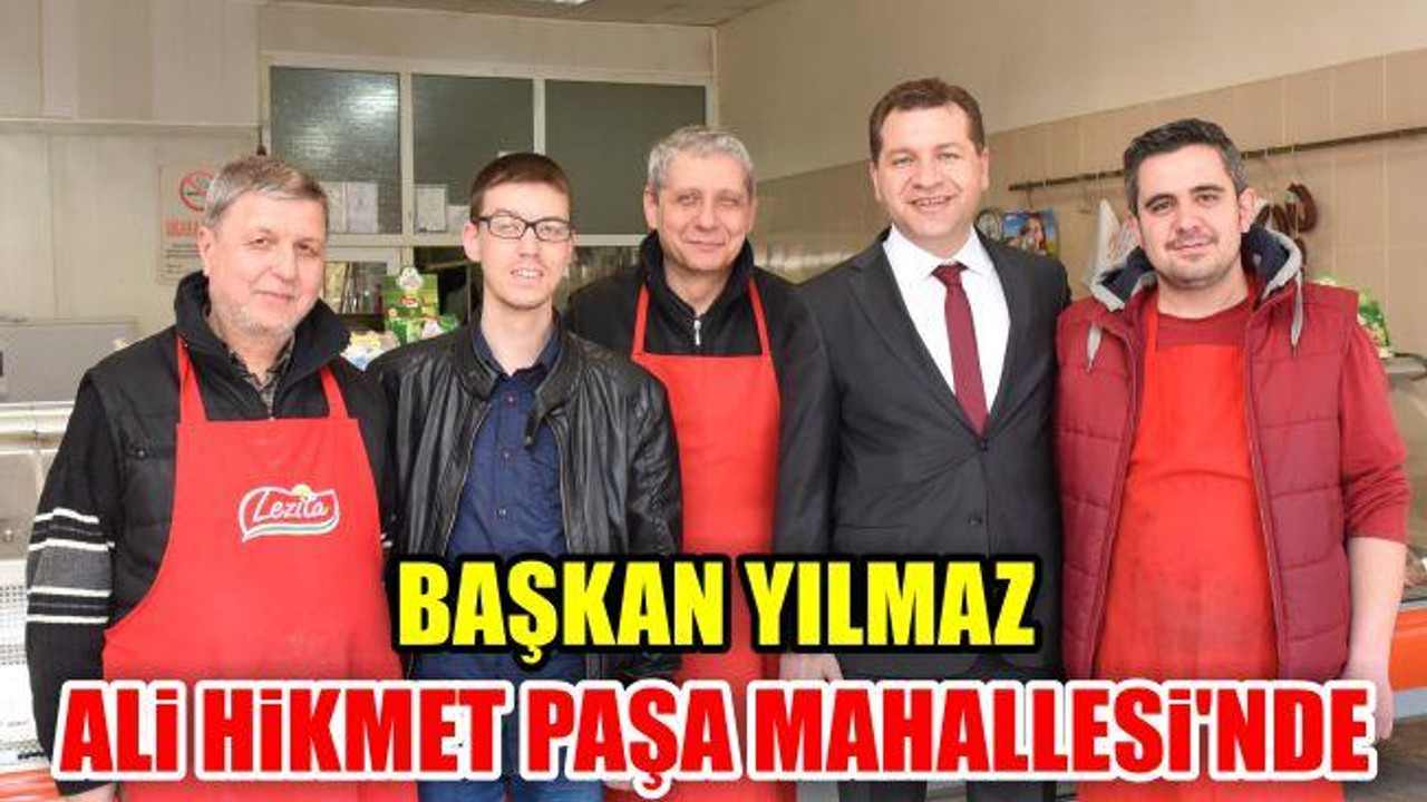 Başkan Yılmaz Ali Hikmet Paşa Mahallesi'nde