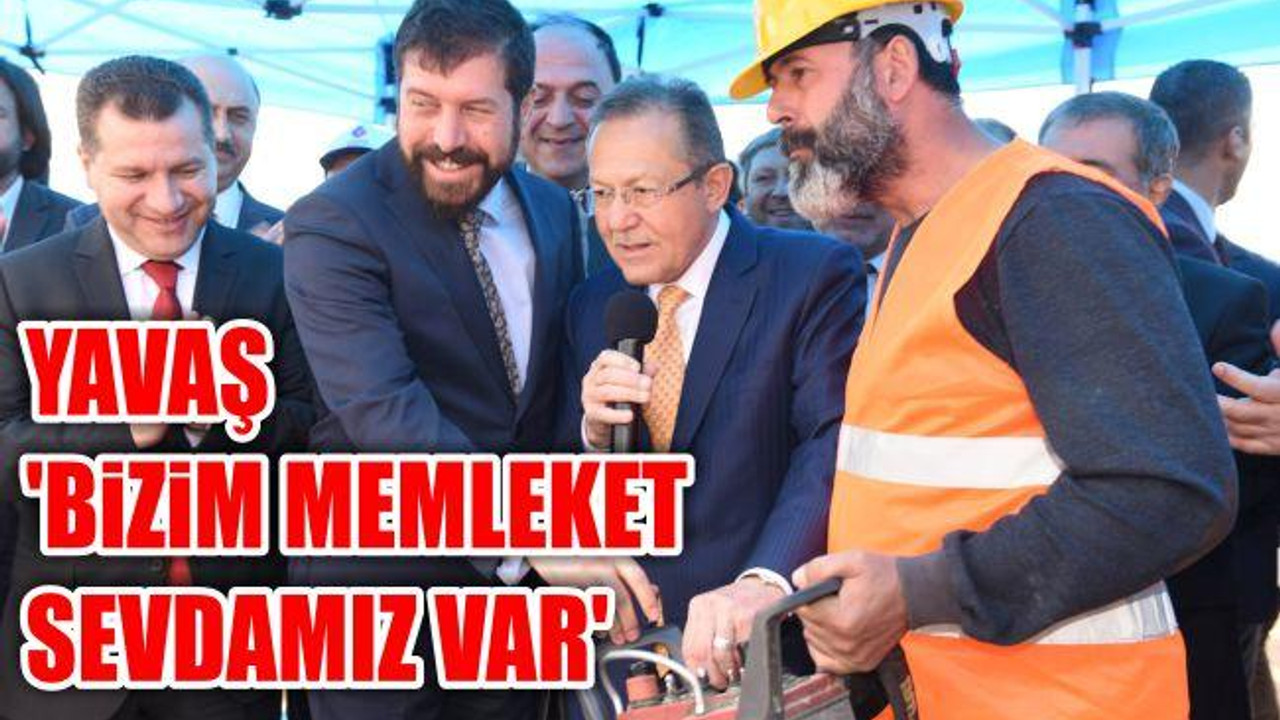 Yavaş: 'Bizim memleket sevdamız var'