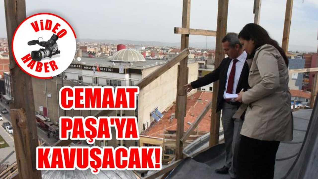 Cemaat Paşa'ya kavuşacak!