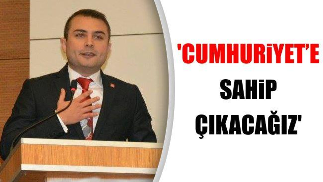 'Cumhuriyet'e sahip çıkacağız'