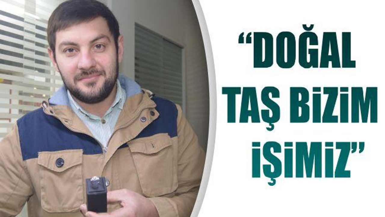 "Doğal taş bizim işimiz"