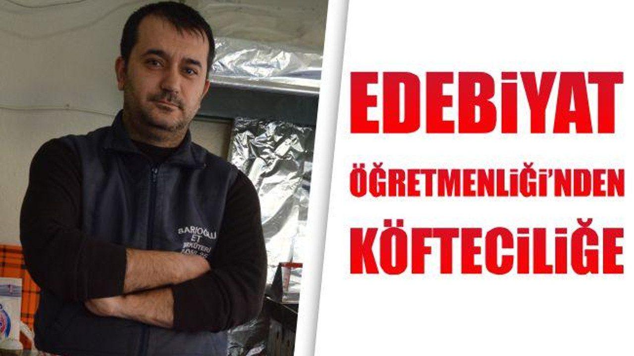 Edebiyat Öğretmenliği'nden Köfteciliğe