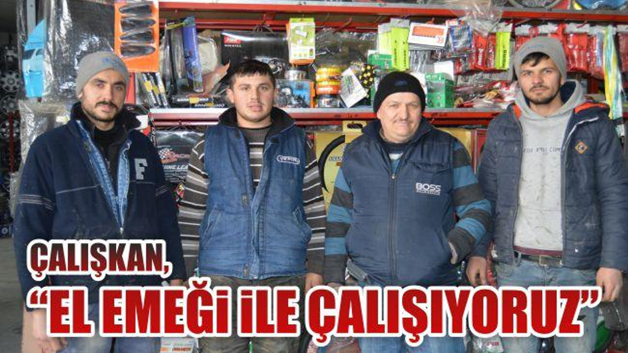 Çalışkan: "El emeği ile çalışıyoruz"