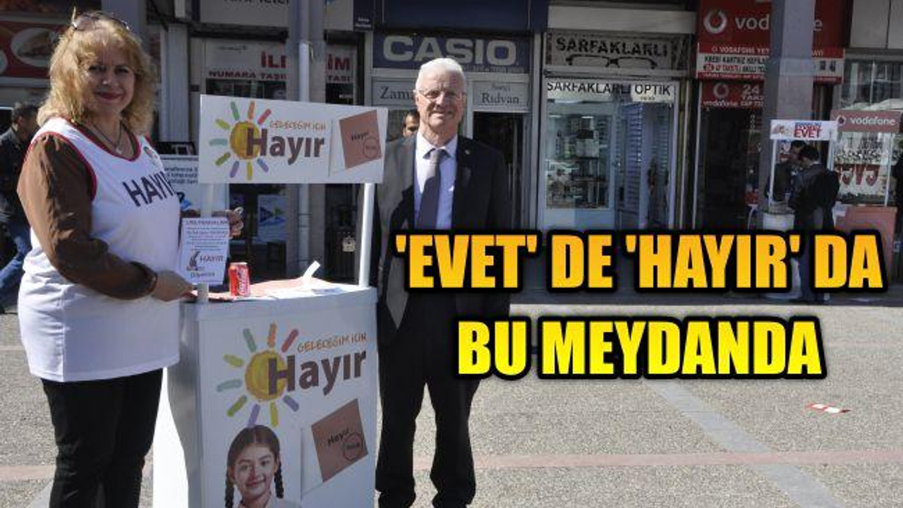 ‘EVET’ DE ‘HAYIR’ DA BU MEYDANDA