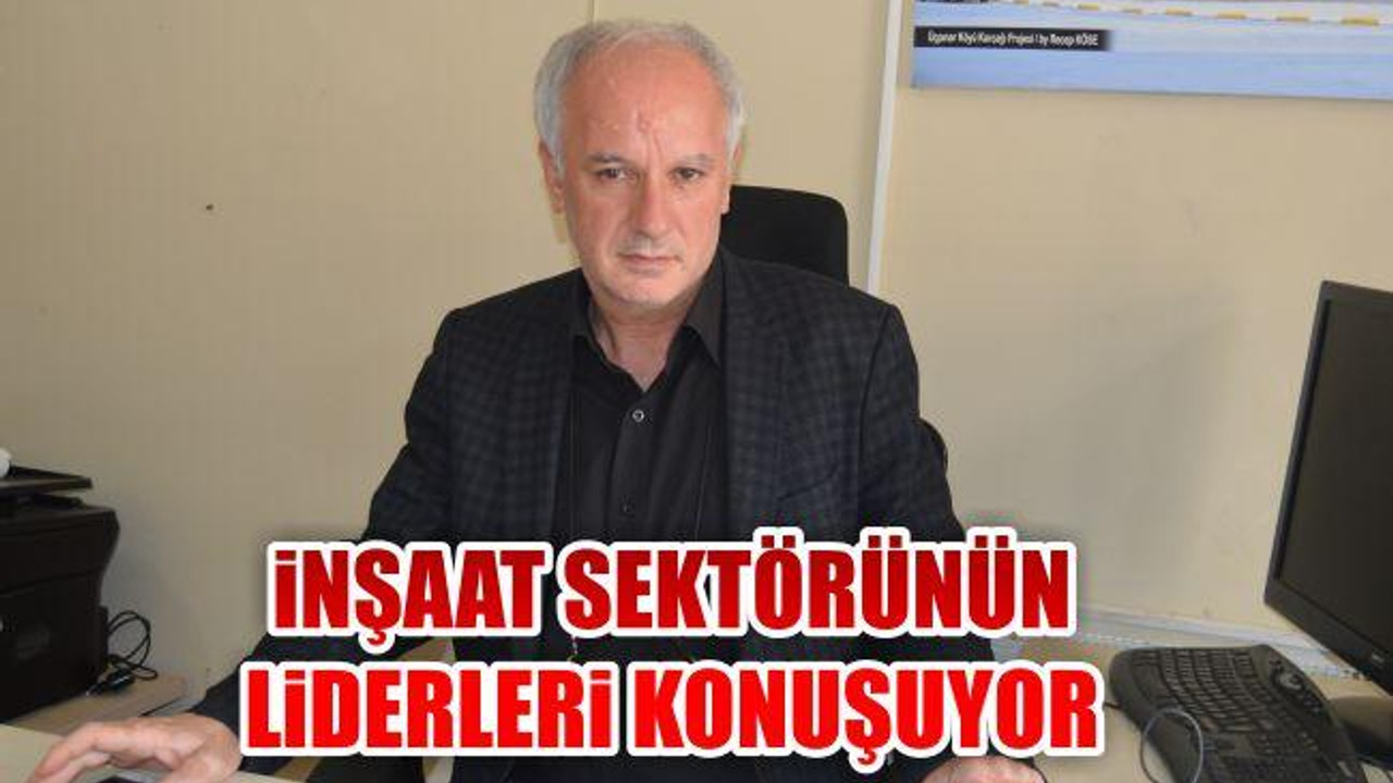 İnşaat sektörünün liderleri konuşuyor