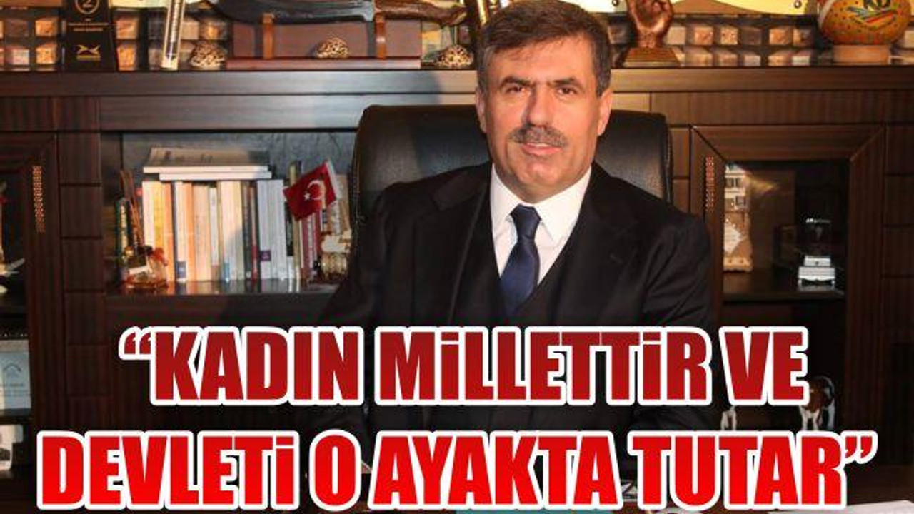 'Kadın millettir ve devleti o ayakta tutar'