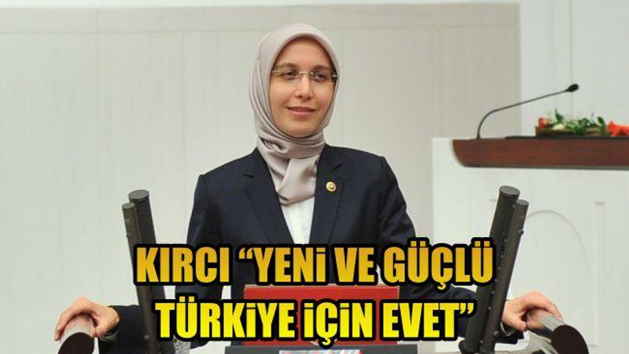 KIRCI “YENİ VE GÜÇLÜ TÜRKİYE İÇİN EVET”