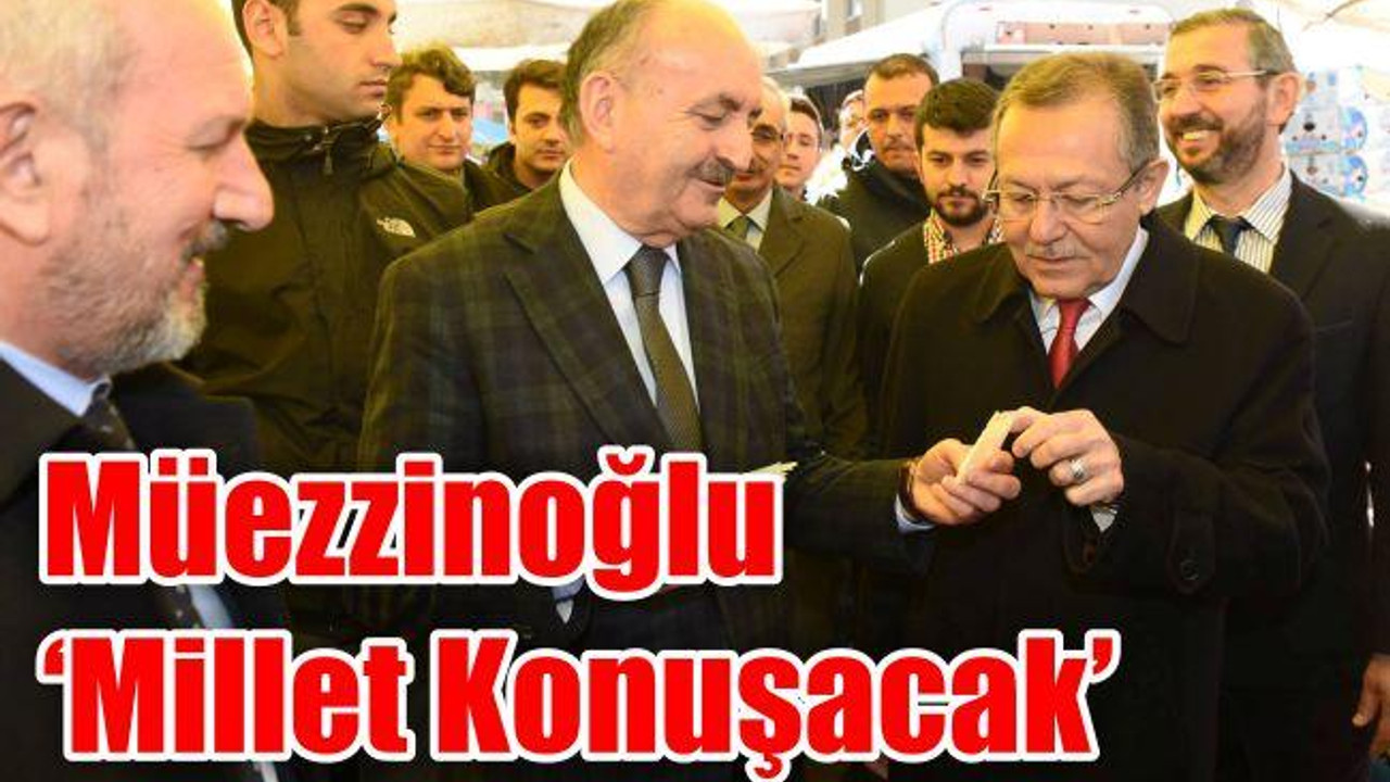 Müezzinoğlu 'Millet konuşacak'