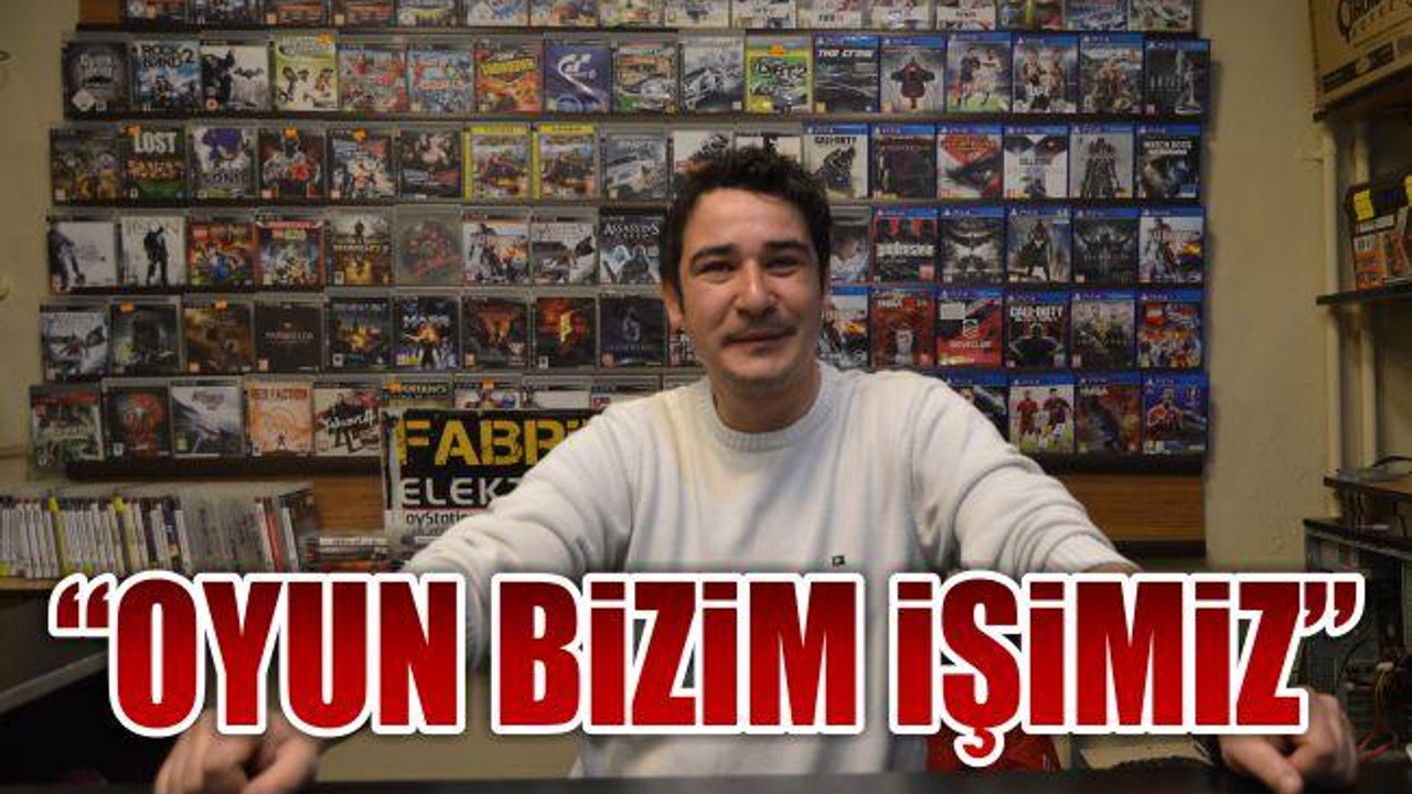"Oyun Bizim İşimiz"