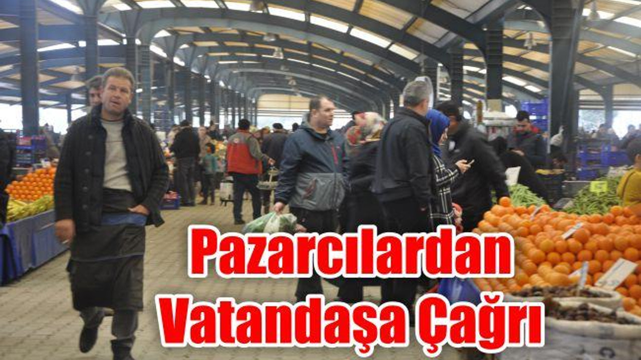 Pazarcılardan Vatandaşa Çağrı