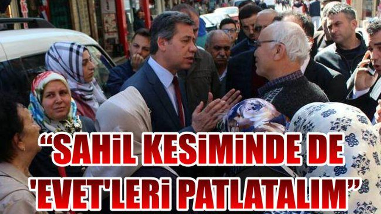 "Sahil kesiminde de ‘evet’leri patlatalım"