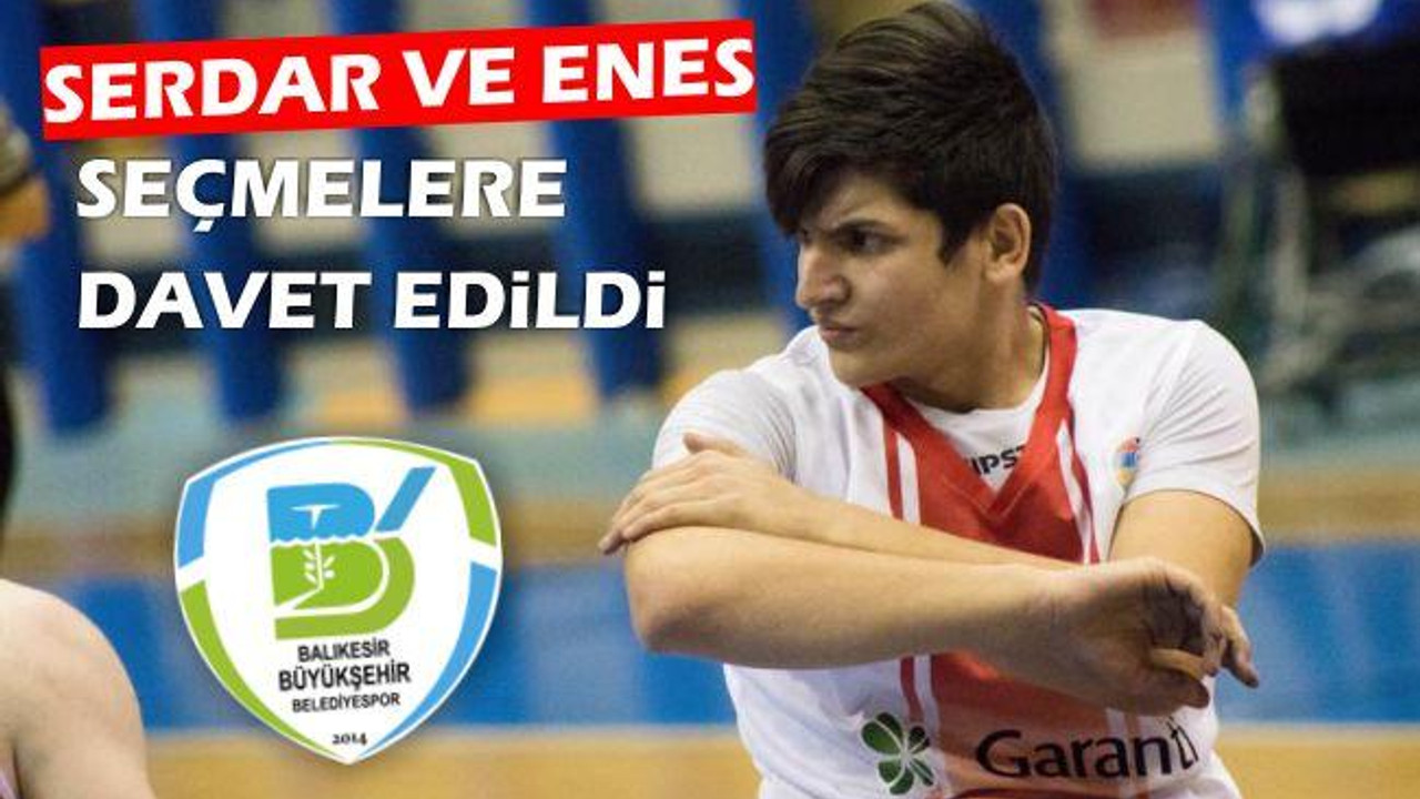 Serdar ve Enes Seçmelere Davet Edildi