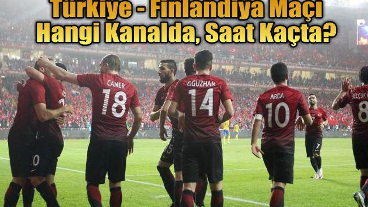 Türkiye - Finlandiya Maçı Hangi Kanalda, Saat Kaçta?