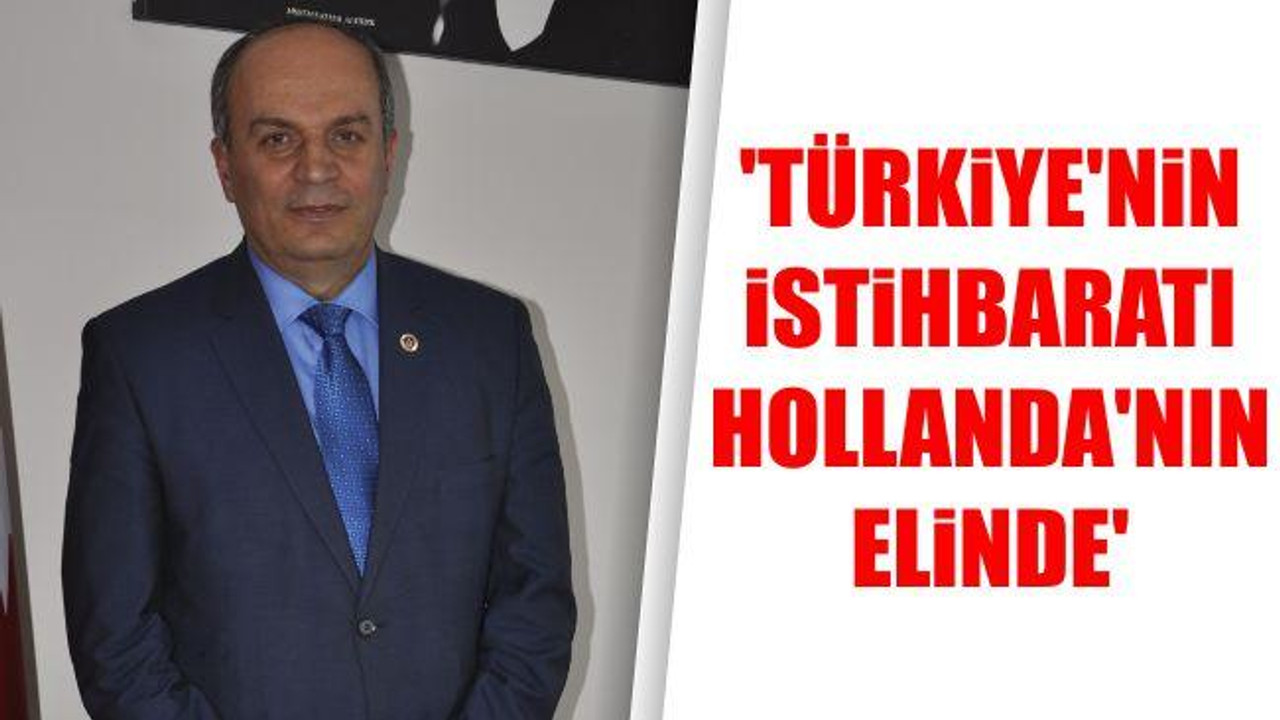 Türkiye'nin İstihbaratı Hollanda'nın Elinde""