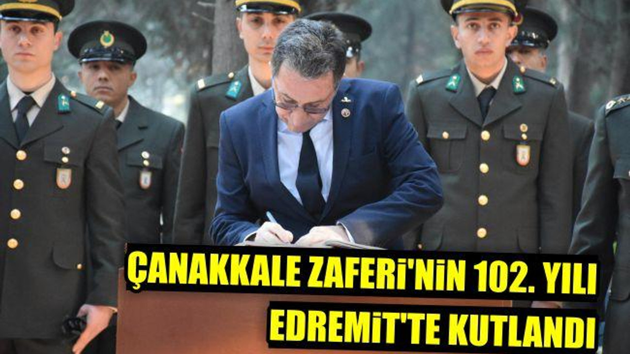 Çanakkale Zaferi'nin 102. Yılı Edremit'te Kutlandı