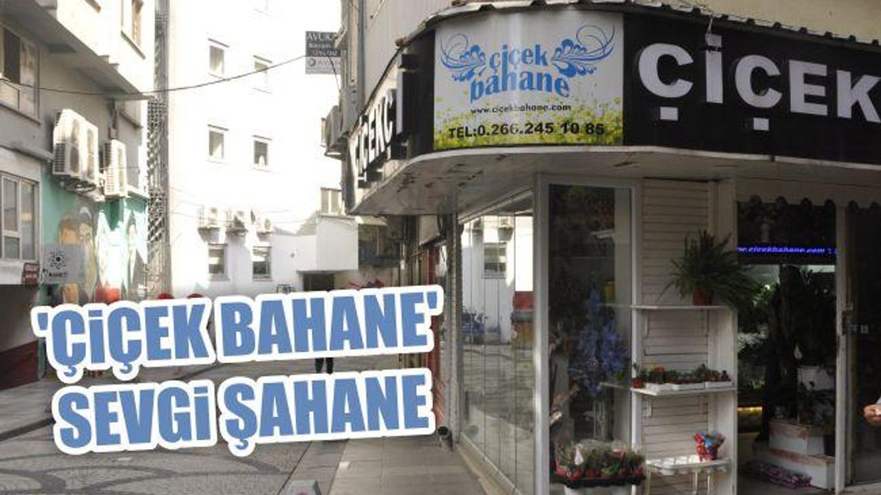 'Çiçek Bahane' Sevgi Şahane