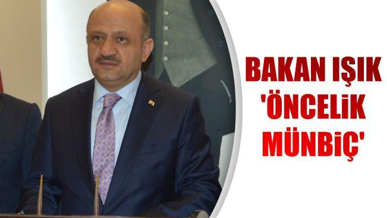 Bakan Işık: "Öncelik Münbiç"