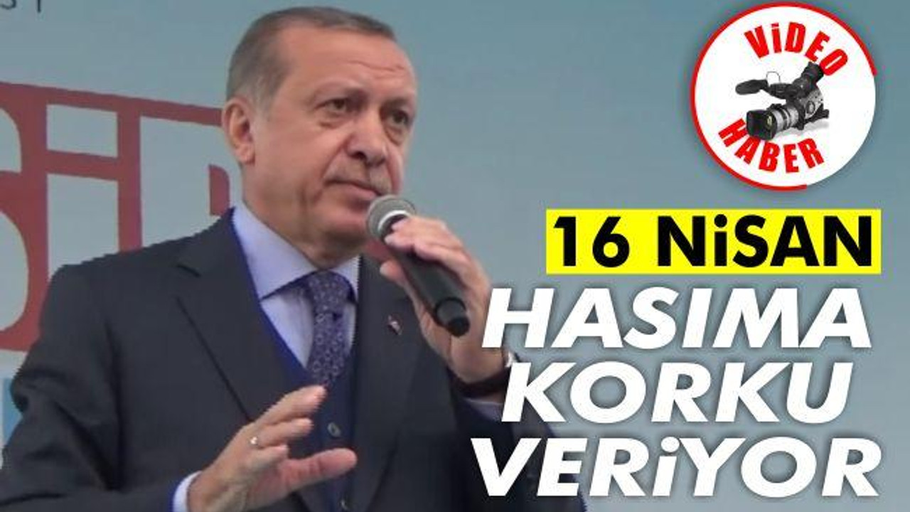 16 Nisan hasıma korku veriyor