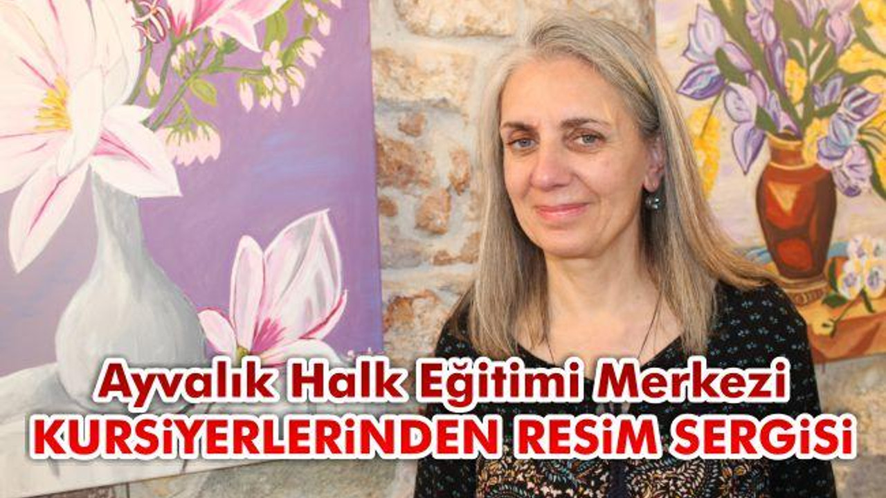 Ayvalık Halk Eğitimi Merkezi kursiyerlerinden resim sergisi