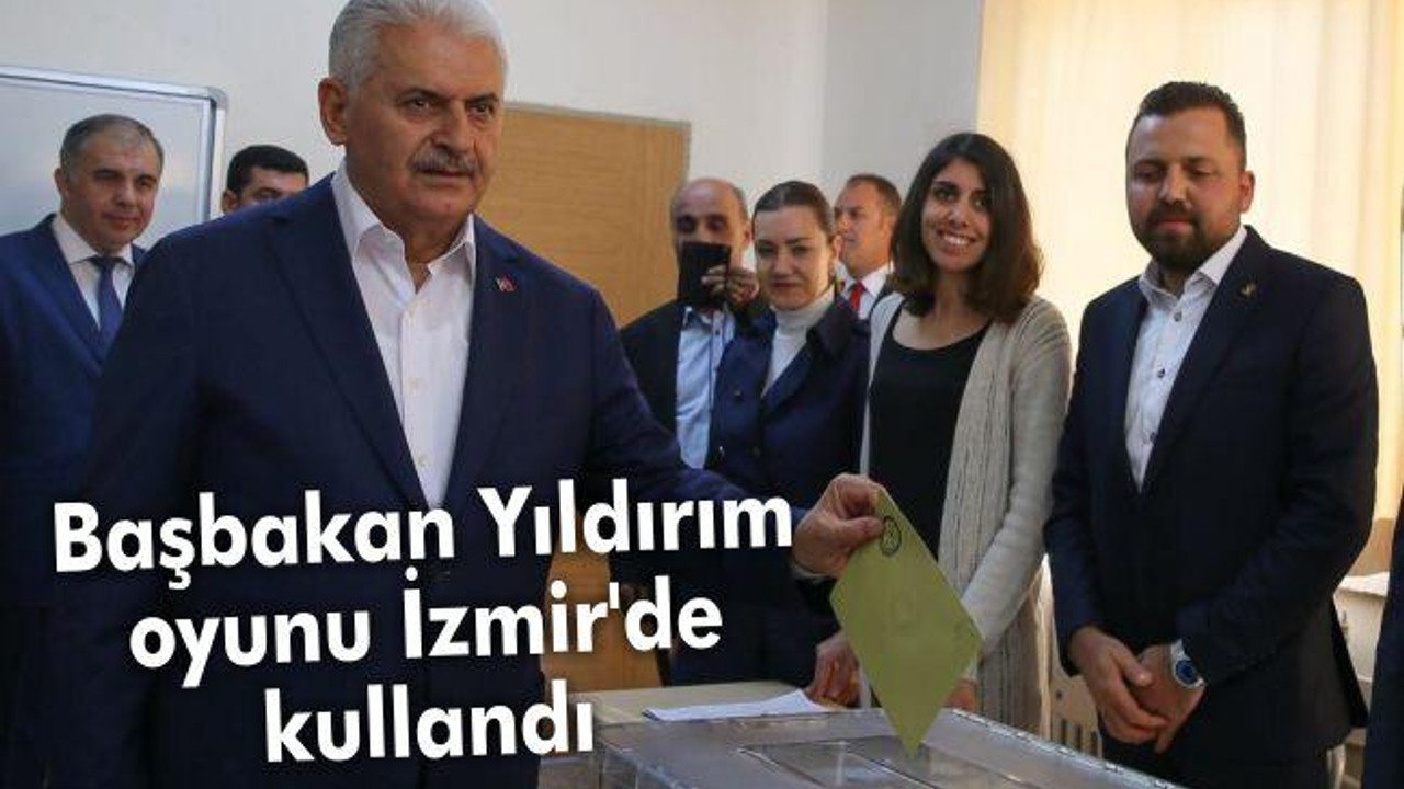 Başbakan Yıldırım oyunu İzmir'de kullandı