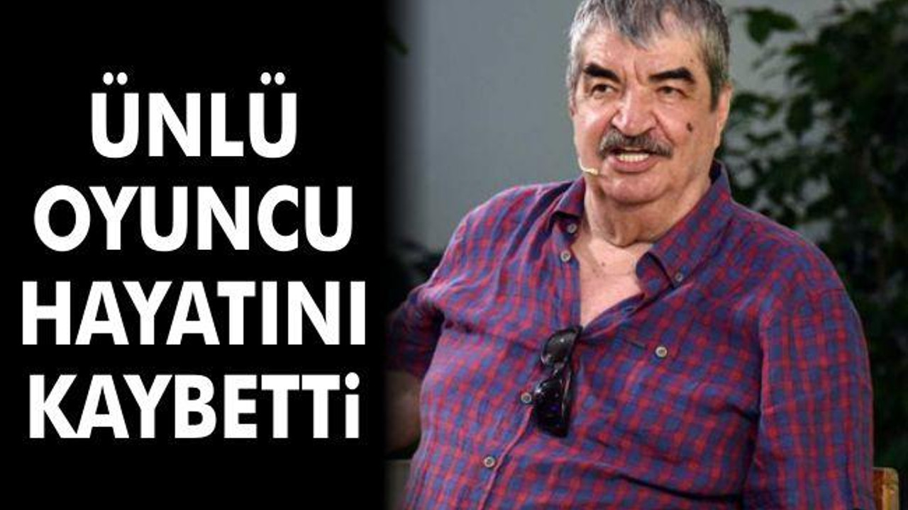 Ünlü oyuncu hayatını kaybetti
