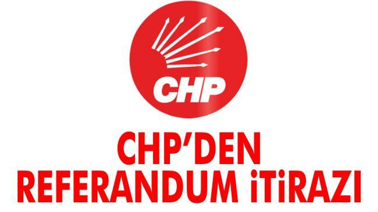 CHP’den referandum itirazı
