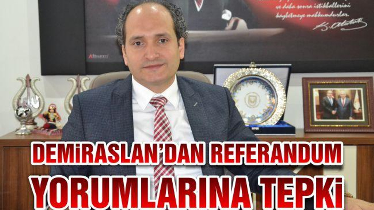 Demiraslan'dan referandum yorumlarına tepki