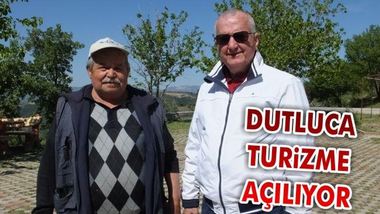 Dutluca turizme açılıyor